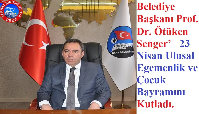 Belediye Başkanı Prof. Dr. Ötüken Senger’in 23 Nisan Mesajı