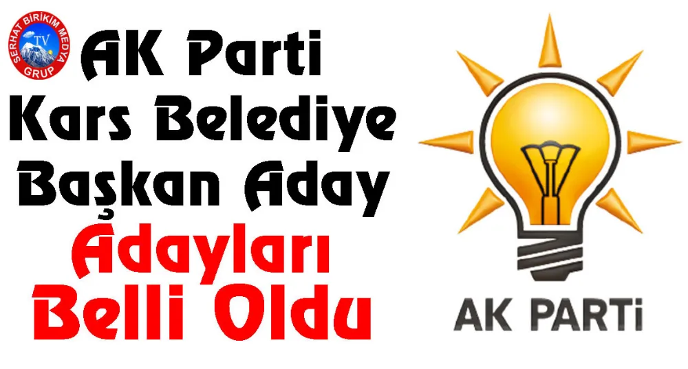 AK Parti Kars Belediye Başkan Aday Adayları Belli Oldu