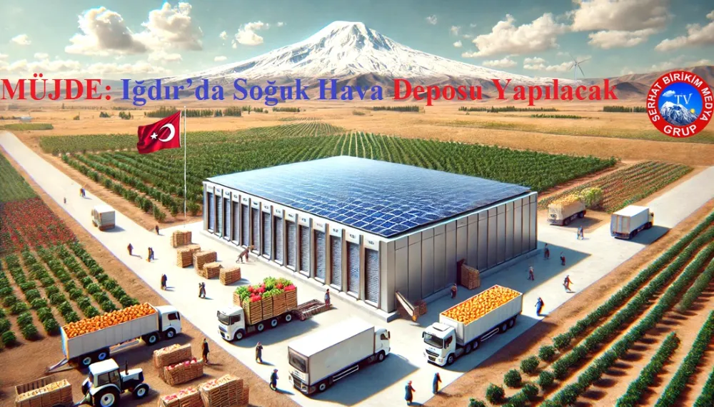 MÜJDE; Iğdır’da Soğuk Hava Deposu Projesi Hayata Geçiyor