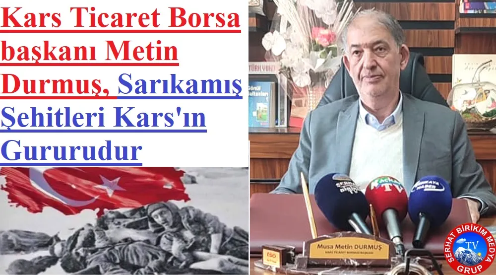 Metin DURMUŞ; Sarıkamış Şehitleri arkasında acılar bıraktı    