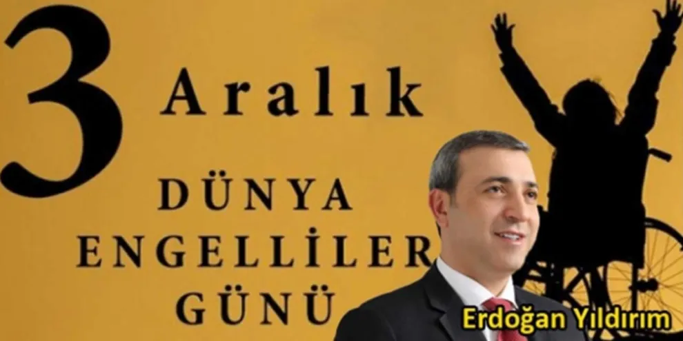 Yıldırım’ın 3 Aralık Dünya Engelliler Günü Mesajı