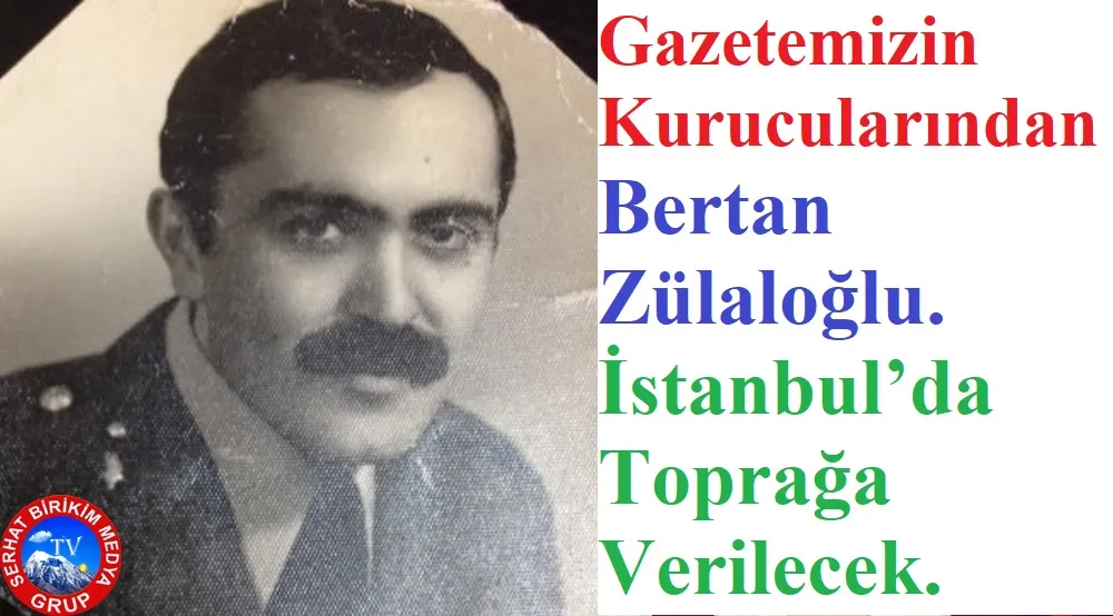 Koca Çınar Bertan Zülaloğlu’nu Kaybettik