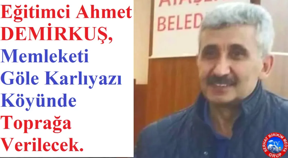 Eğitimci Ahmet DEMİRKUŞ’u Kaybettik 