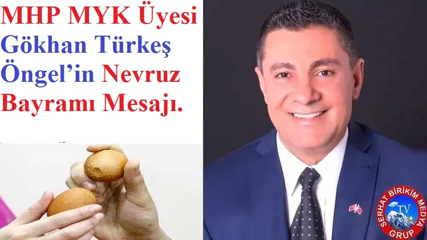 MHP MYK Üyesi Türkeş ÖNGEL: “NEVRUZ” Milli Birlik Bayramıdır