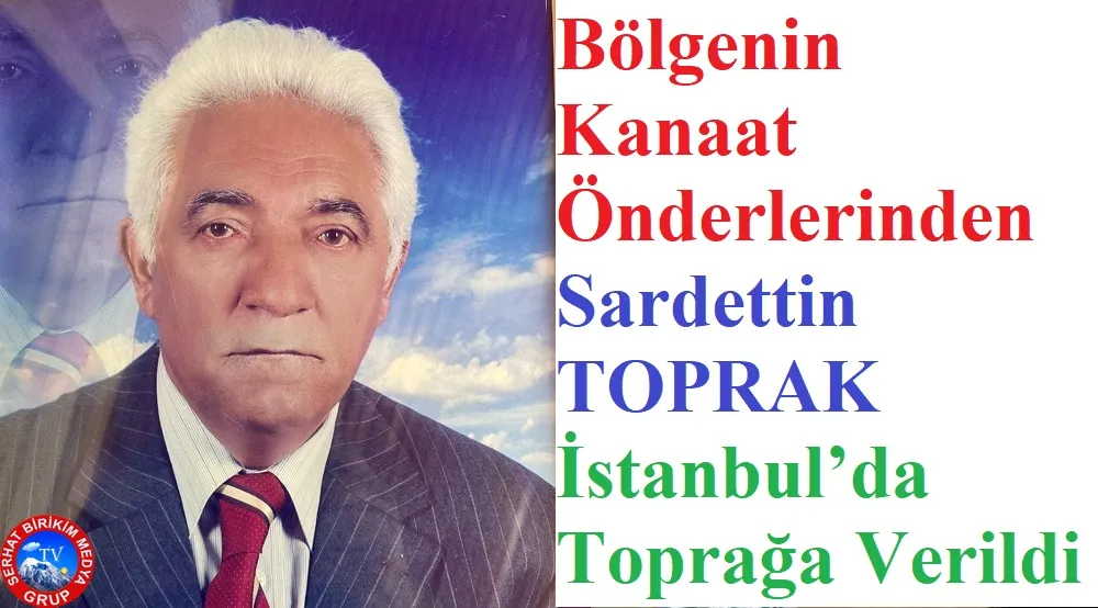 Haci Sardettin TOPRAK’ın Son Yolculuğuna Binler katıldı