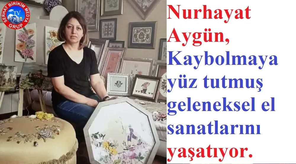 El Sanat Ustası Nurhayat Aygün, El Sanatlarını  Geleceğe  Taşıyacağız