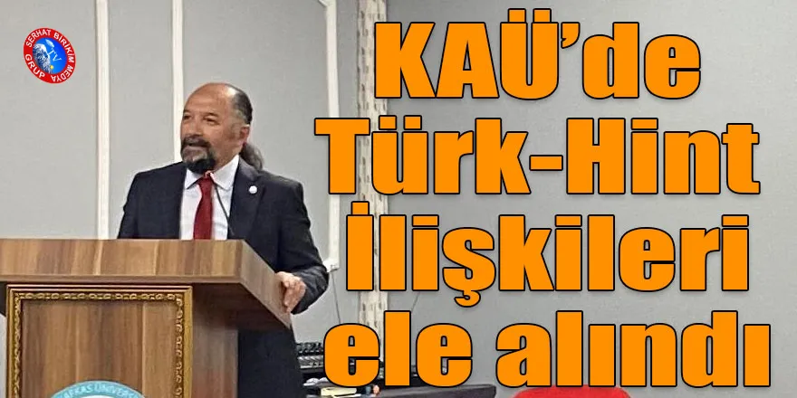Kafkas Üniversitesi’nde “Tarih Boyunca Türk-Hint İlişkileri” Konferansı Düzenlendi
