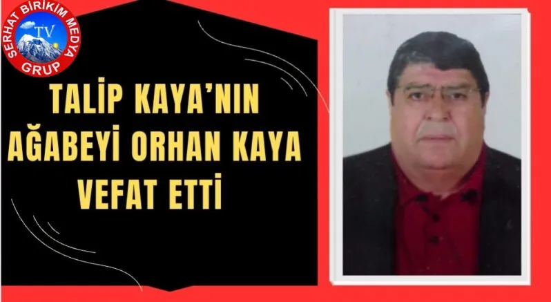 Talip Kaya’nın ağabeyi Orhan Kaya Vefat Etti