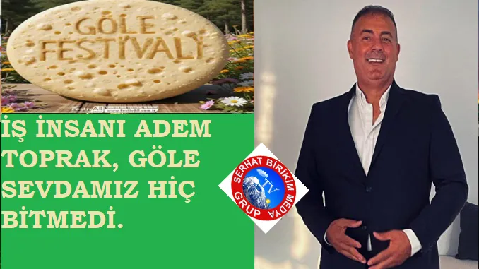 İş İnsanı Adem Toprak, Göle Sevdamız hiç bitmedi.