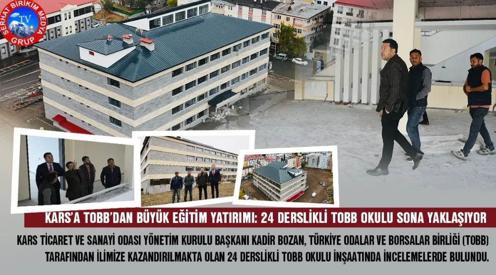 Kars’a TOBB’dan Büyük Eğitim Yatırımı: 24 Derslikli Tobb Okulu Sona Yaklaşıyor